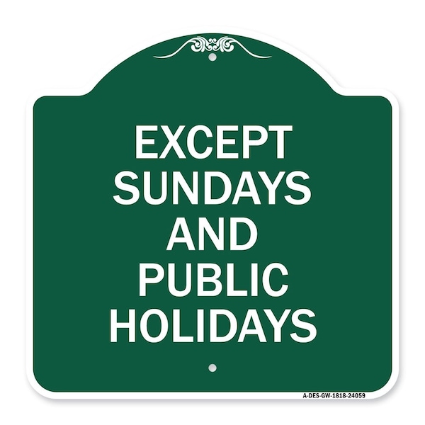 Signmission Except Sundays & Holidays Supplementary Sign, Green & White Alum Sign, 18" L, 18" H, GW-1818-24059 A-DES-GW-1818-24059 - main